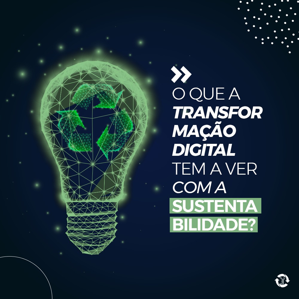 O que a transformação digital tem a ver com a sustentabilidade ...