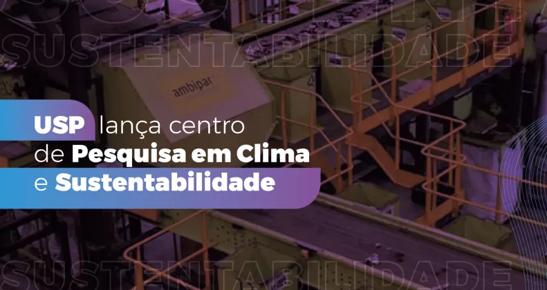 USP lança Centro de Pesquisa em Clima e Sustentabilidade